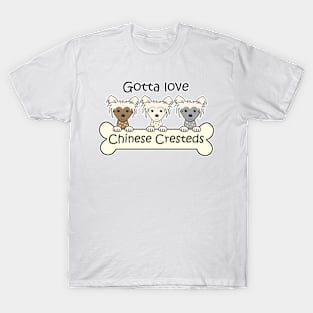 Gotta Love Chinese Cresteds T-Shirt